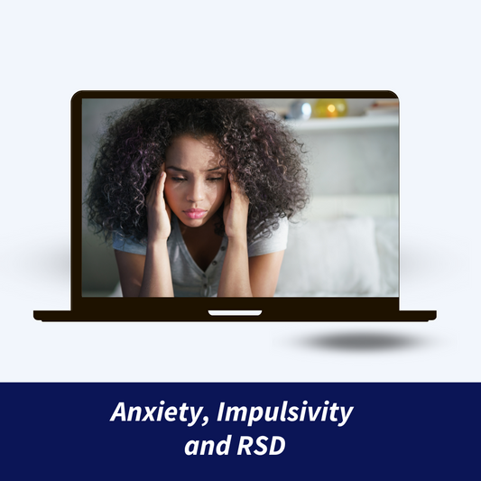 Anxiety, RSD & Impulsivity