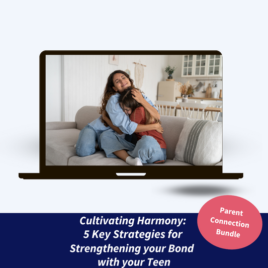 Cultivating Harmony:  5 Key Strategies for Strengthening your Bond with your Teen
